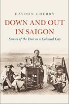 Down and Out in Saigon: Stories of the Poor in a Colonial City 