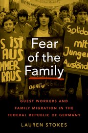 Fear of the Family: Guest Workers and Family Migration in the Federal Republic of Germany