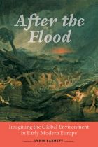 After the Flood: Imagining the Global Environment in Early Modern Europe