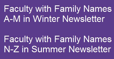 Faculty with Family Names A-M will appear in this newsletter. Faculty with Family Names N-Z will appear in the next newsletter.